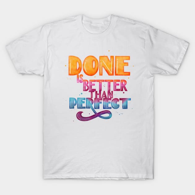 Done is better than perfect T-Shirt by CalliLetters